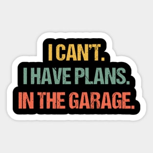 I Cant I Have Plans In The Garage Car Mechanic Design Print Funny Diesel Auto Engine Gift Quote For Men Sticker